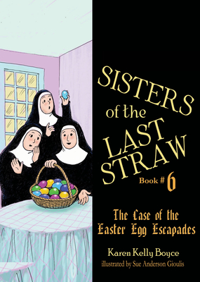 Sisters of the Last Straw Vol 6, 6: The Case of the Easter Egg Escapades By Karen Kelly Boyce Cover Image