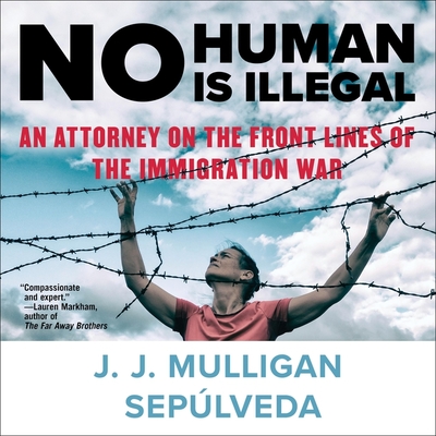No Human Is Illegal Lib/E: An Attorney on the Front Lines of the Immigration War By Robertson Dean (Read by), J. J. Mulligan Sepulveda Cover Image