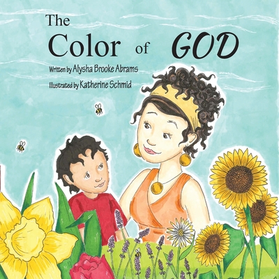 The Color of God By Alysha Brooke Abrams, Katherine Schmid (Illustrator) Cover Image