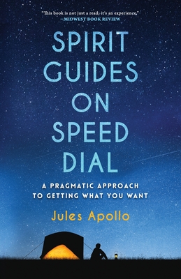 Spirit Guides on Speed Dial: A Pragmatic Approach to Getting What You Want By Jules Apollo Cover Image