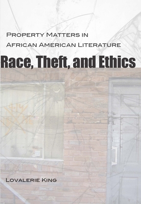 Race, Theft, and Ethics: Property Matters in African American Literature (Southern Literary Studies)