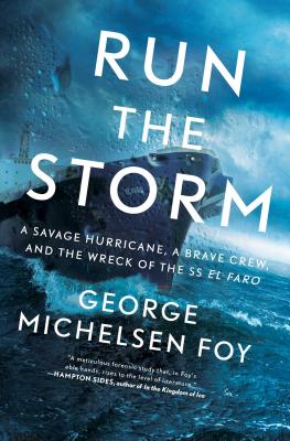 Run the Storm: A Savage Hurricane, a Brave Crew, and the Wreck of the SS El Faro