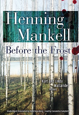Before the Frost (Kurt Wallander Mysteries (Audio)) By Henning Mankell, Ebba Segerberg (Translator), Cassandra Campbell (Read by) Cover Image