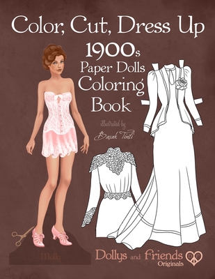 Color, Cut, Dress Up 1900s Paper Dolls Coloring Book, Dollys and Friends Originals: Vintage Fashion History Paper Doll Collection, Adult Coloring Page Cover Image