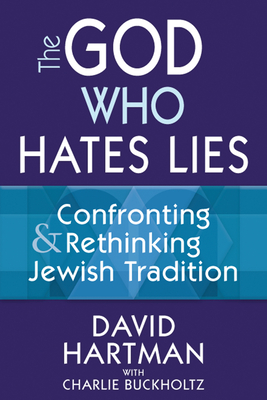Cover for The God Who Hates Lies: Confronting & Rethinking Jewish Tradition