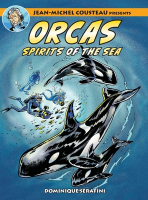 Jean-Michel Cousteau Presents ORCAS: Spirits of the Seas By Dominique Serafini, Jean-Michel Cousteau (As Told by), Cathy Salisbury (Contribution by) Cover Image