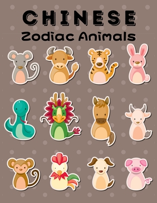 Chinese Zodiac Animals: Chinese New Year Zodiac Animals Coloring Book With  Dog; Dragon; Goat; Horse; Monkey; Ox; Pig; Rabbit; Rat; Rooster; Sn  (Paperback)