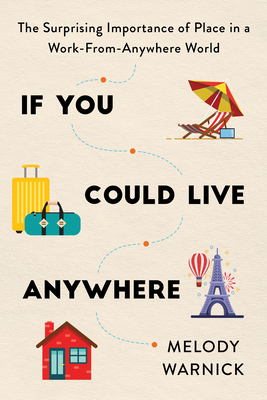 If You Could Live Anywhere: The Surprising Importance of Place in a Work-from-Anywhere World By Melody Warnick Cover Image