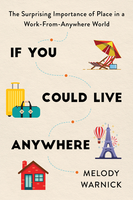 If You Could Live Anywhere: The Surprising Importance of Place in a Work-from-Anywhere World Cover Image