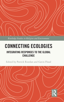 Connecting Ecologies: Integrating Responses to the Global Challenge (Routledge Studies in Religion and Environment)