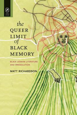 The Queer Limit of Black Memory: Black Lesbian Literature and Irresolution (Black Performance and Cultural Criticism)