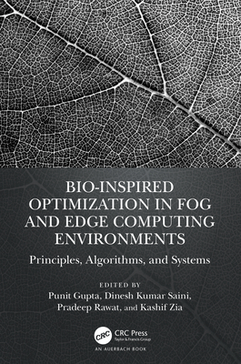 Bio-Inspired Optimization in Fog and Edge Computing Environments: Principles, Algorithms, and Systems By Punit Gupta (Editor), Dinesh Kumar Saini (Editor), Pradeep Rawat (Editor) Cover Image
