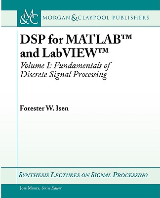DSP for MATLAB(TM) and LabVIEW(TM) I: Fundamentals of Discrete Signal Processing (Synthesis Lectures on Signal Processing) Cover Image