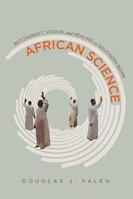 African Science: Witchcraft, Vodun, and Healing in Southern Benin