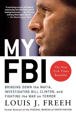 My FBI: Bringing Down the Mafia, Investigating Bill Clinton, and Fighting the War on Terror By Louis J. Freeh Cover Image