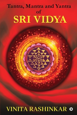 Tantra, Mantra and Yantra of Sri Vidya By Vinita Rashinkar Cover Image