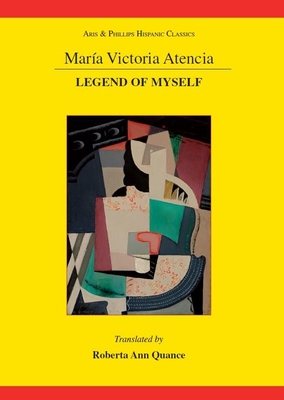 Marã-A Victoria Atencia: Legend of Myself (Aris and Phillips Hispanic Classics) By Roberta Ann Quance, Atencia Cover Image