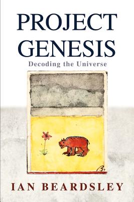 Project Genesis: Decoding the Universe By Ian Beardsley Cover Image