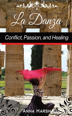 La Danza Conflict, Passion, and Healing By Anna Harsh Cover Image