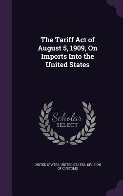 Cover for The Tariff Act of August 5, 1909, on Imports Into the United States
