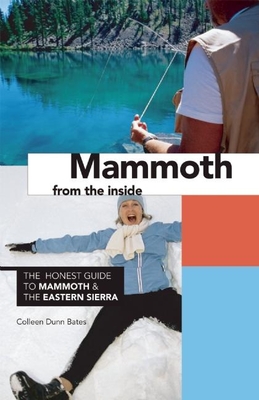 Mammoth from the Inside: The Honest Guide to Mammoth and the Eastern Sierra By Colleen Dunn Bates Cover Image