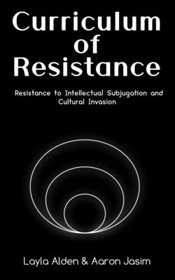 Curriculum of Resistance: Resistance to Intellectual Subjugation and Cultural Invasion Cover Image