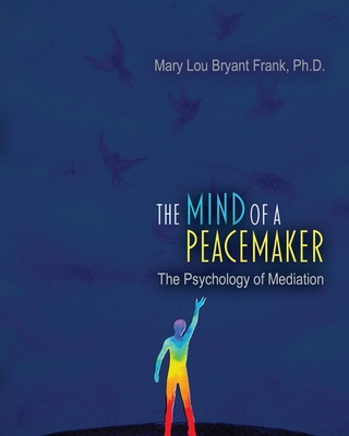 The Mind of a Peacemaker: The Psychology of Mediation