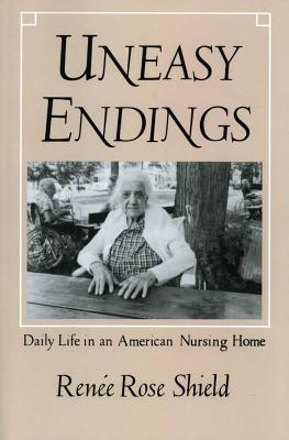 Uneasy Endings: Daily Life in an American Nursing Home (Anthropology of Contemporary Issues) Cover Image
