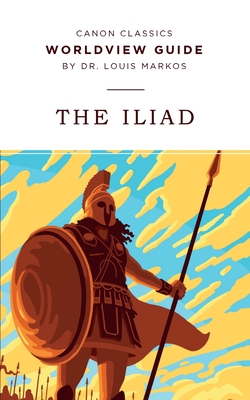 Worldview Guide for The Iliad By Louis Markos Cover Image