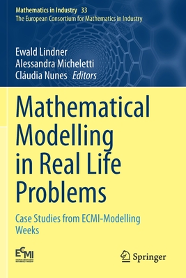 Mathematical Modelling in Real Life Problems: Case Studies from Ecmi-Modelling Weeks Cover Image