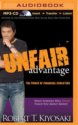 Unfair Advantage: The Power of Financial Education: What Schools Will Never Teach You about Money Cover Image