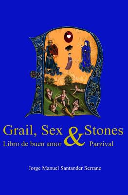 Grail, Sex and Stones: Libro de buen amor and Parzival By Jorge Manuel Santander Serrano Cover Image