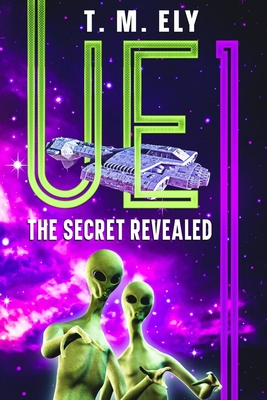 Ue1: The Secret Revealed By T. M. Ely Cover Image