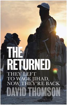 The Returned: They Left to Wage Jihad, Now They're Back By David Thomson, Gregory Flanders (Translator) Cover Image