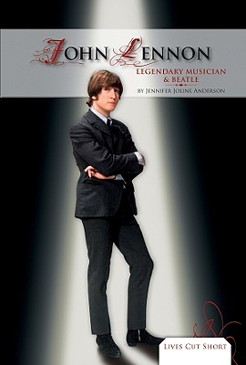 John Lennon: Legendary Musician & Beatle: Legendary Musician & Beatle (Lives Cut Short Set 1) Cover Image