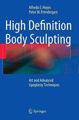 High Definition Body Sculpting: Art and Advanced Lipoplasty Techniques By Alfredo E. Hoyos, Peter M. Prendergast Cover Image