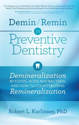Demin/Remin in Preventive Dentistry: Demineralization By Foods, Acids, And Bacteria, And How To Counter Using Remineralization Cover Image