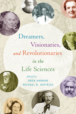 Cover for Dreamers, Visionaries, and Revolutionaries in the Life Sciences