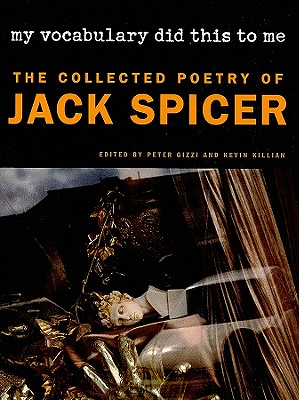 My Vocabulary Did This to Me: The Collected Poetry of Jack Spicer (Wesleyan Poetry)