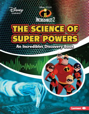 The Science of Super Powers: An Incredibles Discovery Book (Disney Learning Discovery Books)