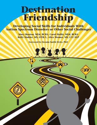 Destination Friendship: Developing Social Skills for Individuals With Autism Spectrum Disorders or Other Social Challenges Cover Image