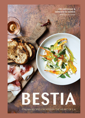 Bestia: Italian Recipes Created in the Heart of L.A. [A Cookbook] By Ori Menashe, Genevieve Gergis, Lesley Suter Cover Image