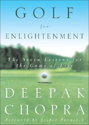 Golf for Enlightenment: The Seven Lessons for the Game of Life By Deepak Chopra, M.D., Jesper Parnevik (Foreword by) Cover Image