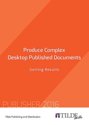 Produce Complex Desktop Published Documents: Getting Results (Tilde Skills 2016) By Tilde Publishing and Distribution Cover Image