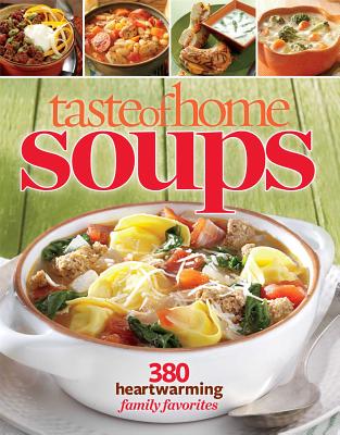 Taste of Home Soups: 431 Hot & Hearty Classics By Editors at Taste Of Home Cover Image