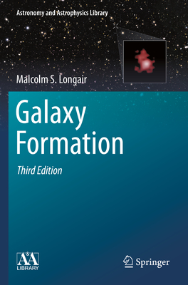 Galaxy Formation (Astronomy and Astrophysics Library) By Malcolm S. Longair Cover Image