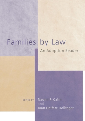 Families by Law: An Adoption Reader By Naomi R. Cahn (Editor), Joan Heifetz Hollinger (Editor) Cover Image