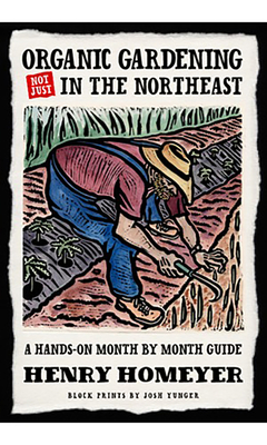 Organic Gardening (Not Just) in the Northeast: A Hands-On Month-to-Month Guide By Henry Homeyer, Josh Yunger (Illustrator) Cover Image