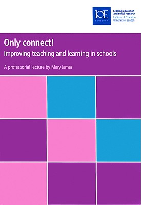 Only Connect!: Improving Teaching and Learning in Schools (Professorial Lectures) Cover Image