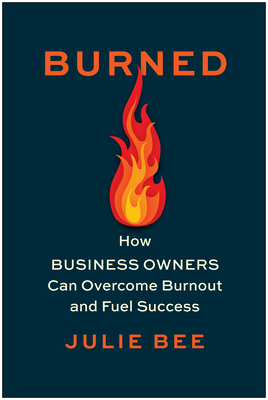 Burned: How Business Owners Can Overcome Burnout and Fuel Success Cover Image